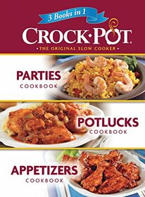 Crock-Pot 3 Books in 1 Parties, Potlucks, and Appetizers