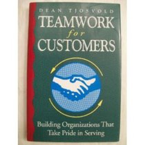 Teamwork for Customers: Building Organizations That Take Pride in Serving (Jossey Bass Business and Management Series)