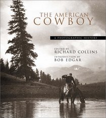 The American Cowboy: A Photographic History