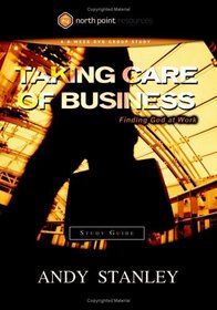 Taking Care of Business Study Guide : Finding God at Work