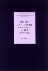 Piri Reis and Turkish Mapmaking after Columbus (Studies in the Khalili Collection Volume II)
