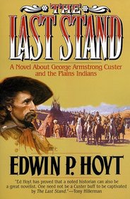 The Last Stand: A Novel About George Armstrong Custer and the Indians of the Plains