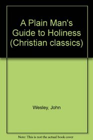 A Plain Man's Guide to Holiness (Christian classics)