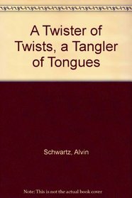A Twister of Twists, a Tangler of Tongues