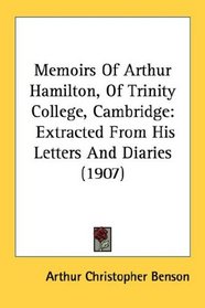 Memoirs Of Arthur Hamilton, Of Trinity College, Cambridge: Extracted From His Letters And Diaries (1907)