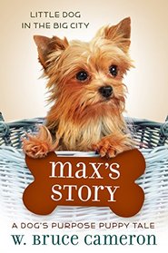 Max's Story: A Dog's Purpose Puppy Tale (A Dog's Purpose Puppy Tales)