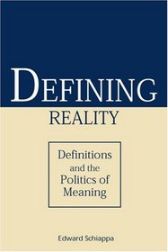 Defining Reality: Definitions and the Politics of Meaning (Rhetorical Philosophy & Theory)