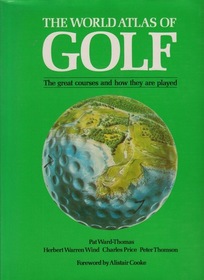 The New World Atlas of Golf: The Great Courses and How They Are Played
