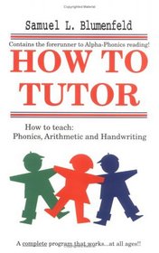 How to Tutor: How to Teach, Phonics, Arithmetic and Handwriting