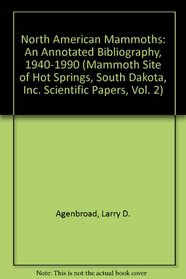 North American Mammoths: An Annotated Bibliography, 1940-1990 (Mammoth Site of Hot Springs, South Dakota, Inc. Scientific Papers, Vol. 2)