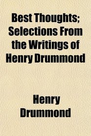 Best Thoughts; Selections From the Writings of Henry Drummond