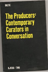 The Producers, The: v. 1: Contemporary Curators in Conversation (B.Read)