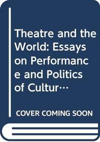 Theatre and the World: Essays on Performance and Politics of Culture