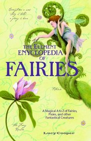 THE Element Encyclopedia of Fairies: An A-Z of Fairies, Pixies and Other Fantastical Creatures