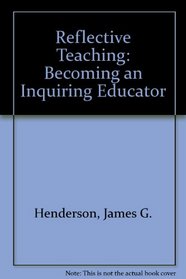 Reflective Teaching: Becoming an Inquiring Educator