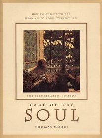 Illustrated Care of the Soul : Cultivating Depth and Sacredness in Everyday Life
