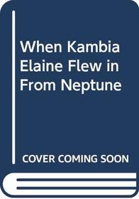 When Kambia Elaine Flew in from Neptune