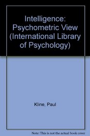 Intelligence: Psychometric View (International Library of Psychology)