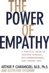 The Power of Empathy: A Practical Guide to Creating Intimacy, Self-Understanding, and Lasting Love in Your Life