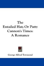 The Entailed Hat; Or Patty Cannon's Times: A Romance