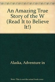 ADVENTURE IN ALASKA (Read It to Believe It!)