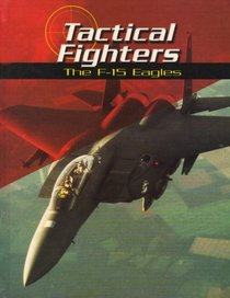 Tactical Fighters: The F-15 Eagles (War Planes)