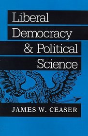 Liberal Democracy and Political Science (The Johns Hopkins Series in Constitutional Thought)