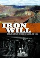 Iron Will: Cleveland-Cliffs and the Mining of Iron Ore, 1847-2006 (Great Lakes Books)