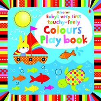 Baby's Very First Touchy-Feely Colours Play Book (Baby's Very First Books)