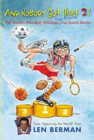 And Nobody Got Hurt 2! More Of The World's Weirdest, Wackiest Most Amazing True Sports Stories (Turtleback School & Library Binding Edition)