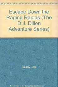 Escape Down the Raging Rapids (The D.J. Dillon Adventure Series , No 10)