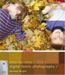 Step-by-Step Digital Family Photography (Step-by-Step Digital Photography Series)