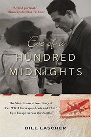 Eve of a Hundred Midnights: The Star-Crossed Love Story of Two WWII Correspondents and Their Epic Escape Across the Pacific