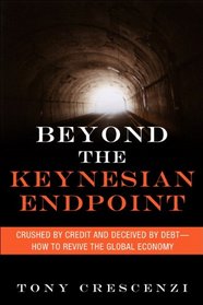 Beyond the Keynesian Endpoint: Crushed by Credit and Deceived by Debt ? How to Revive the Global Economy