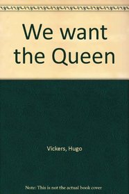 We want the Queen