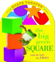 The Big Green Square (and the little shy frog) (ConceptTheater Book series) (Shape Theater)