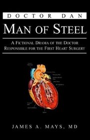 Doctor Dan Man of Steel: A Fictional Drama of the Doctor Responsible for the First Heart Surgery