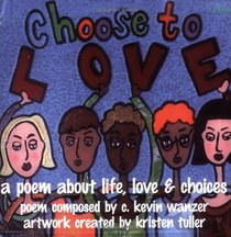 Choose To Love: A Poem About Life, Love & Choices