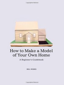 How to Make a Model of Your Own Home