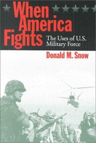 When America Fights: The Uses of U.S. Military Force