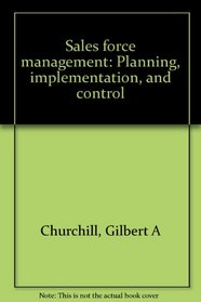 Sales force management: Planning, implementation, and control