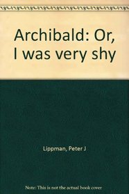 Archibald: Or, I was very shy