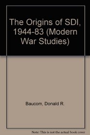 The Origins of Sdi, 1944-1983 (Modern War Studies)