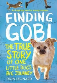 Finding Gobi: The True Story of One Little Dog's Big Journey (Young Reader's Edition)
