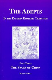 The Sages of China (The Adepts: in the Eastern Esoteric Tradition, Part 3)