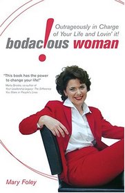 Bodacious! Woman: Outrageously In Charge of Your Life and Lovin' It!