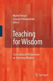 Teaching for Wisdom: Cross-cultural Perspectives on Fostering Wisdom