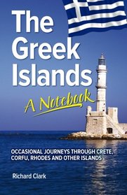 The Greek Islands - A Notebook: Occasional journeys through Crete, Corfu, Rhodes and other islands
