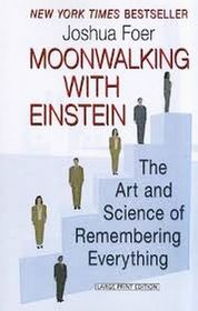 Moonwalking with Einstein: The Art and Science of Remembering Everything (Large Print)