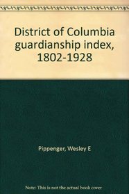 District of Columbia guardianship index, 1802-1928
